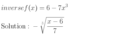 The inverse of f(x)=6-7x^3 is -\sqrt[3]{(x-6)/7}